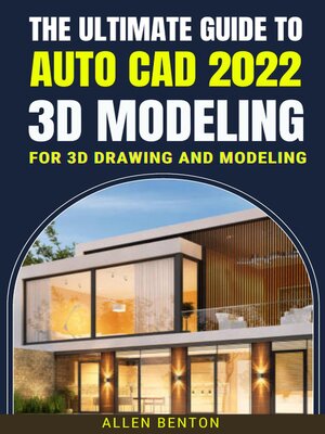 cover image of The Ultimate Guide to Auto Cad 2022 3D Modeling For 3d Drawing and Modeling